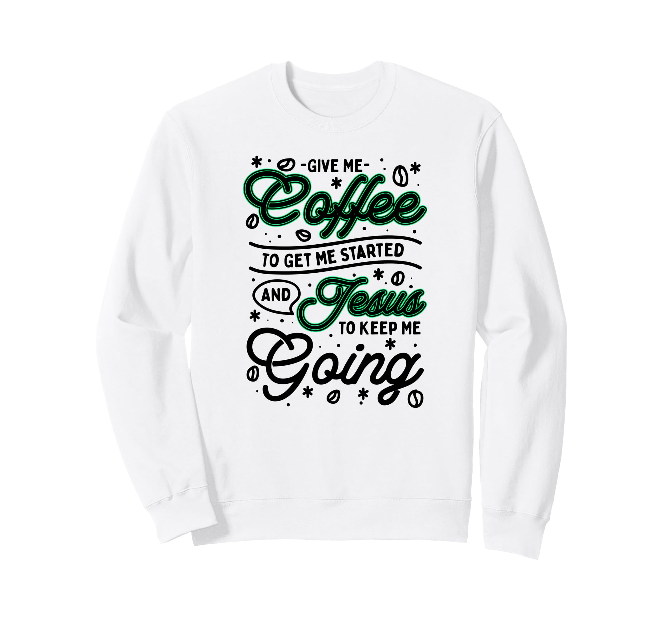 Give Me Coffee To Get Me Started And Sweatshirt - Graphic Print Men Women - T-Shirt, Sweatshirt, Hoodie