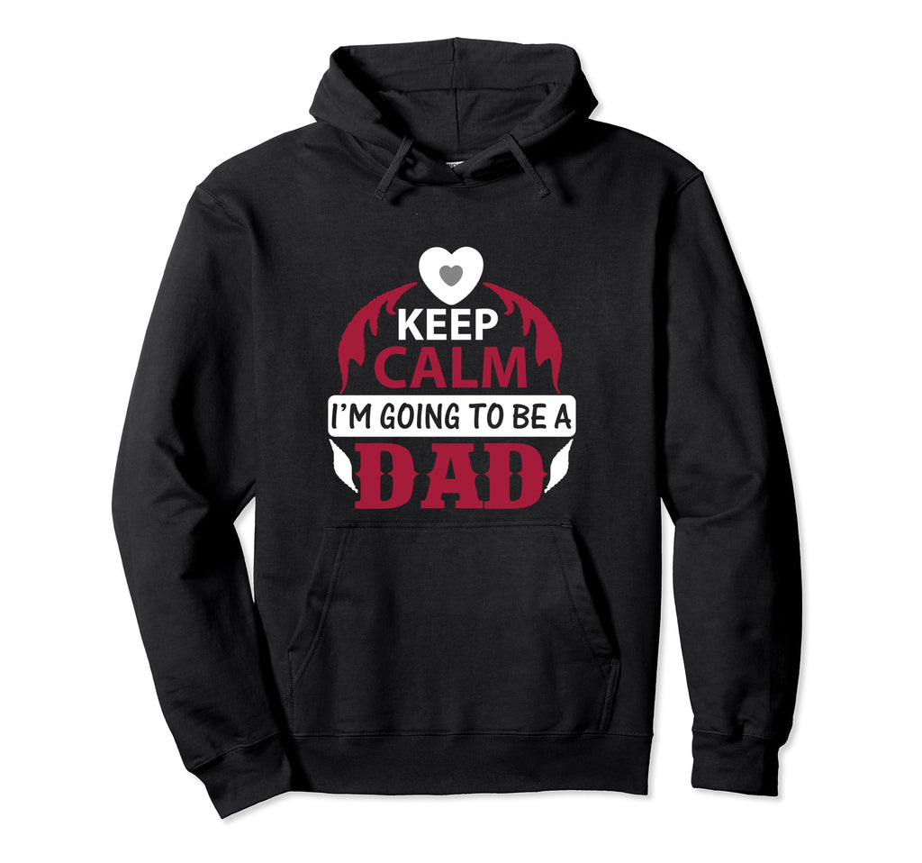 Keep Calm Im Going To Be Dad Father Hoodie - Aesthetic Graphic Men Women - T-Shirt, Sweatshirt, Hoodie