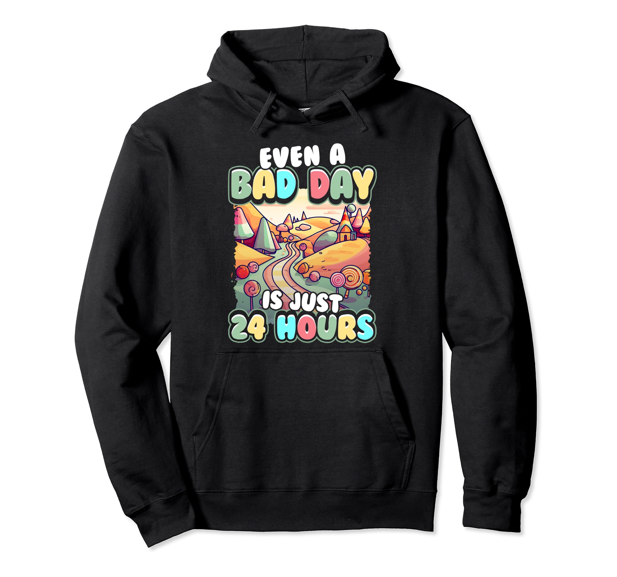 Even Bad Day Is Just 24 Hours Hoodie - Casual Everyday Wear for Adults - T-Shirt, Sweatshirt, Hoodie