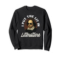 I Put Lit Literature Art Funny Sweatshirt - Graphic Print Unisex - T-Shirt, Sweatshirt, Hoodie