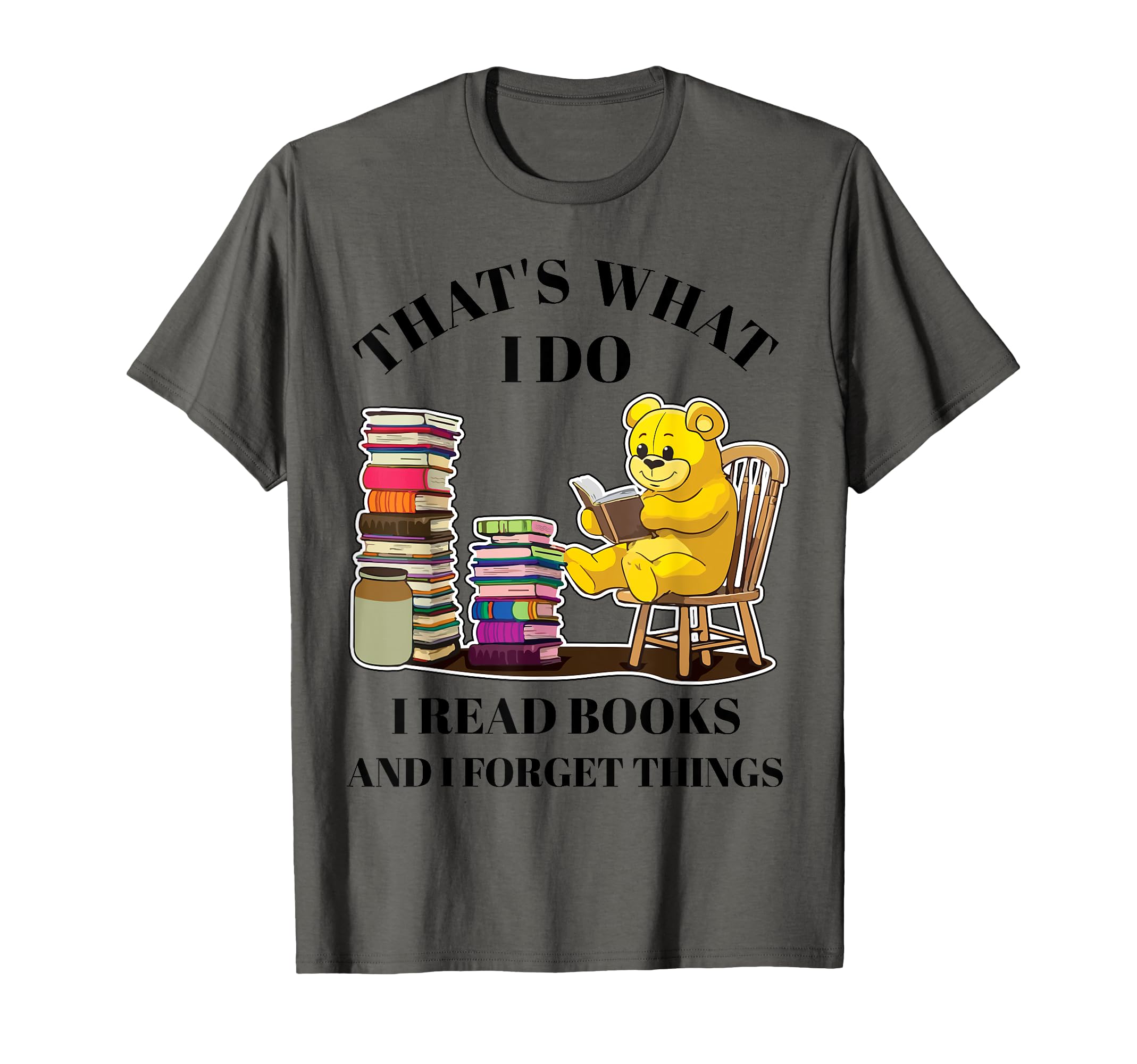 Thats What I Do I Read Books And Forget T-Shirt - Streetwear Style Unisex - T-Shirt, Sweatshirt, Hoodie