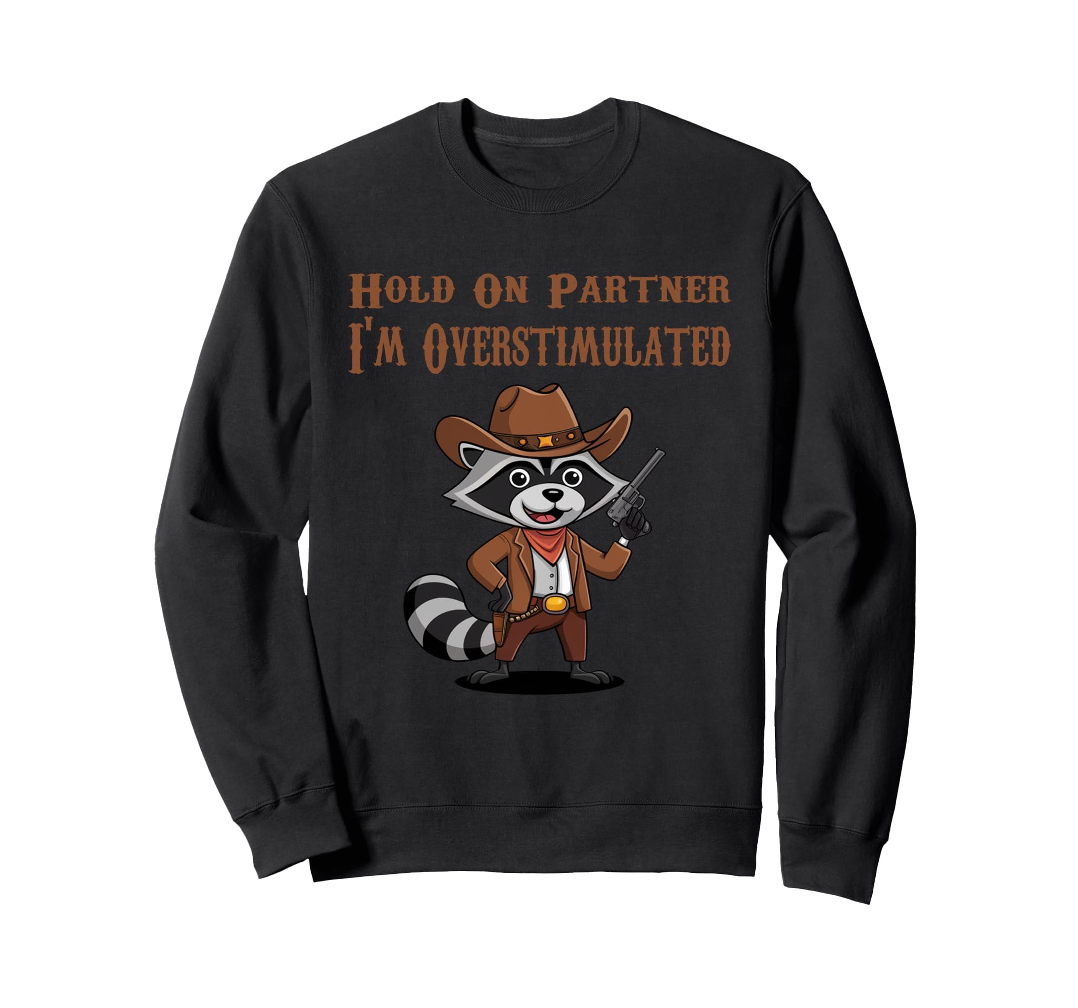 Hold Partner Im Overstimulated Sweatshirt - Custom Art Print Men Women - T-Shirt, Sweatshirt, Hoodie