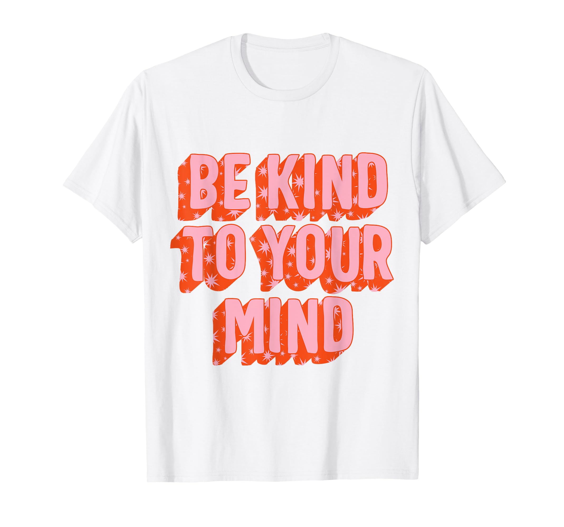Mental Health Be Kind To Your T-Shirt - Casual Everyday Wear Men Women - T-Shirt, Sweatshirt, Hoodie