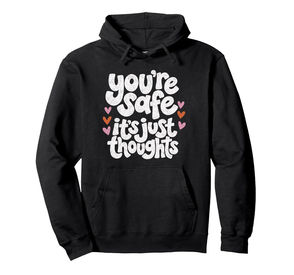 Youre Safe Its Just Thoughts Anxiety Hoodie - Unique Graphic for Adults - T-Shirt, Sweatshirt, Hoodie