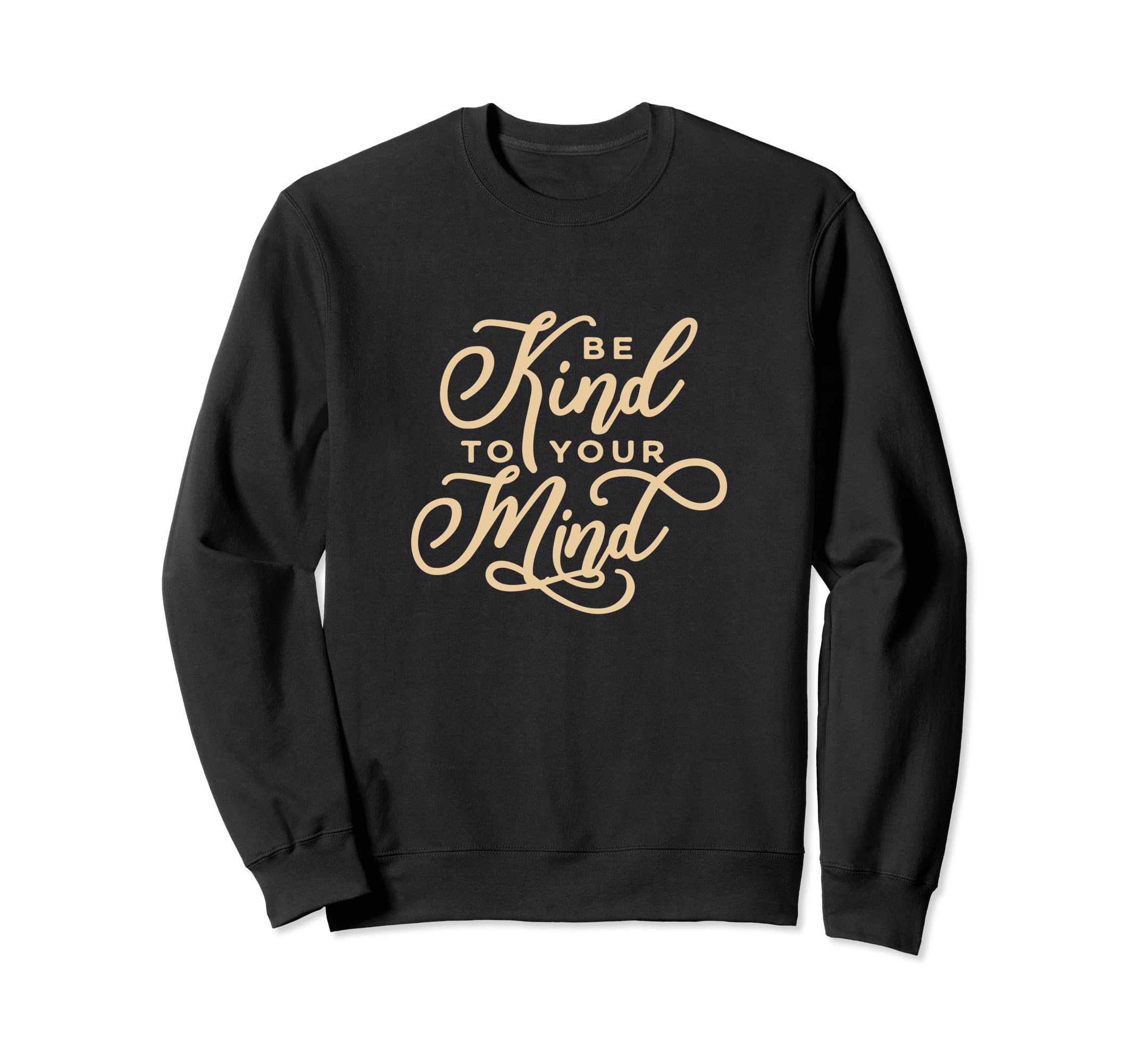 Be Kind To Your Mind Mental Health Sweatshirt - Minimalist Print Unisex - T-Shirt, Sweatshirt, Hoodie