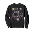 Overthinker Boho Tie Dye Hold Let Sweatshirt - Casual Everyday Wear Unisex - T-Shirt, Sweatshirt, Hoodie