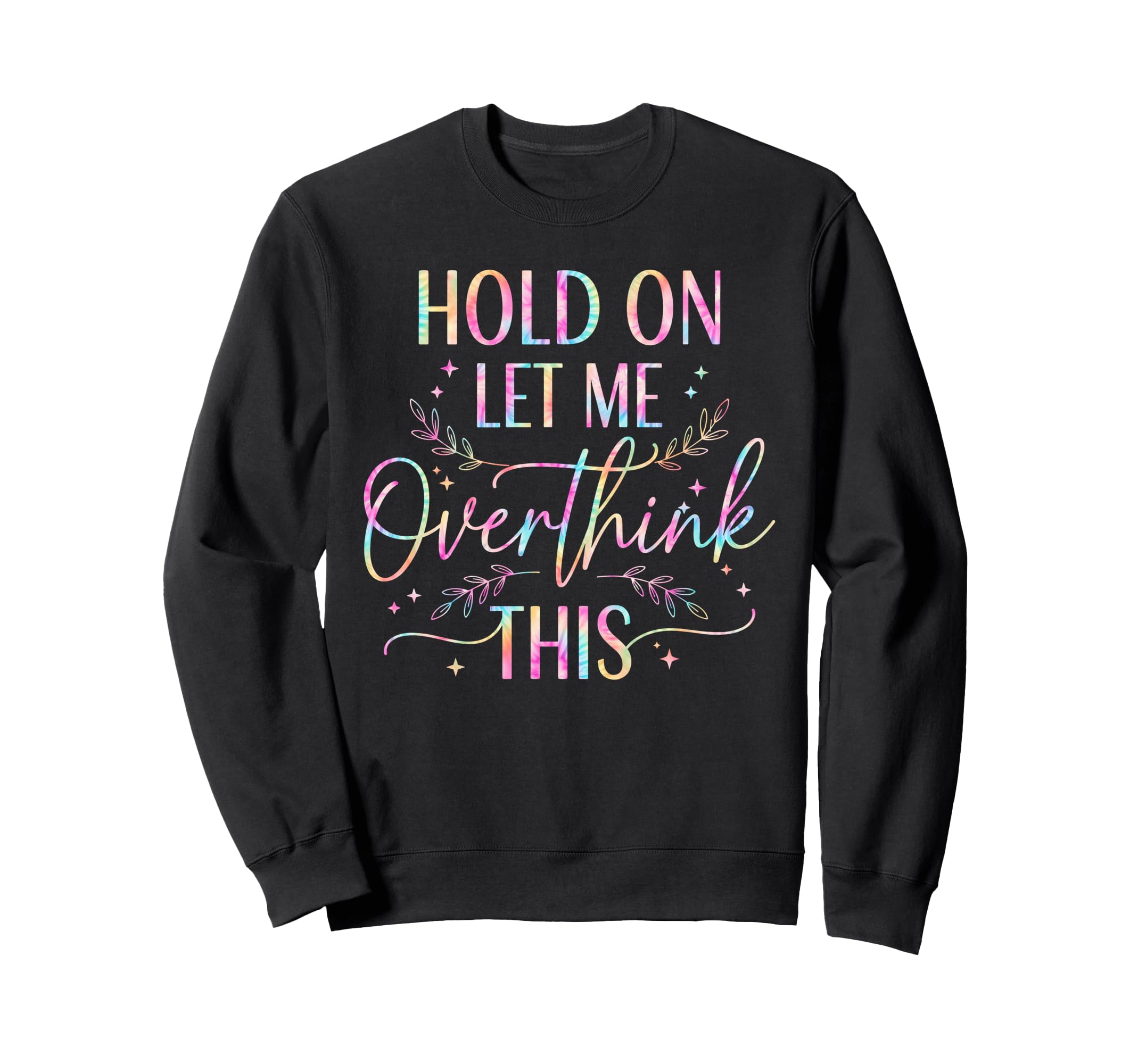 Overthinker Boho Tie Dye Hold Let Sweatshirt - Casual Everyday Wear Unisex - T-Shirt, Sweatshirt, Hoodie