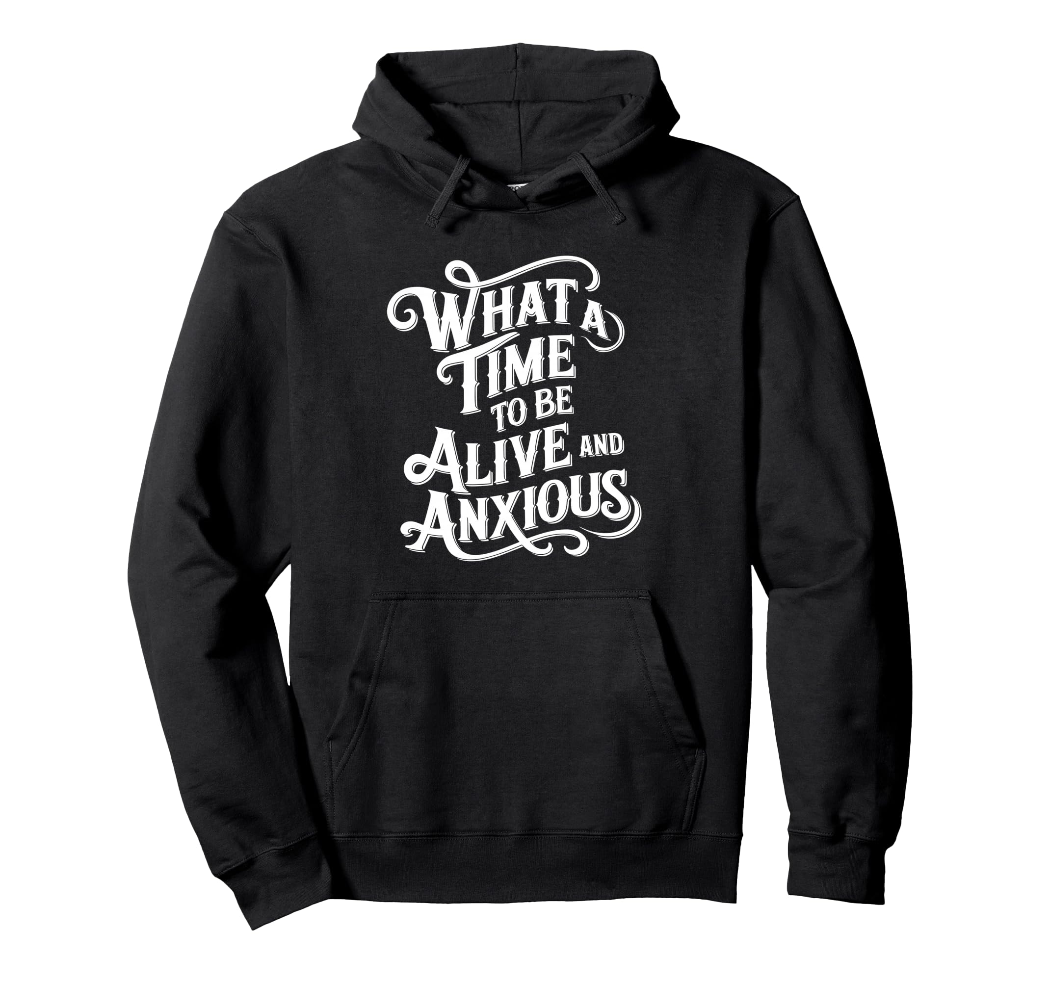 What Time To Be Alive And Anxious Hoodie - Unique Graphic for Adults - T-Shirt, Sweatshirt, Hoodie