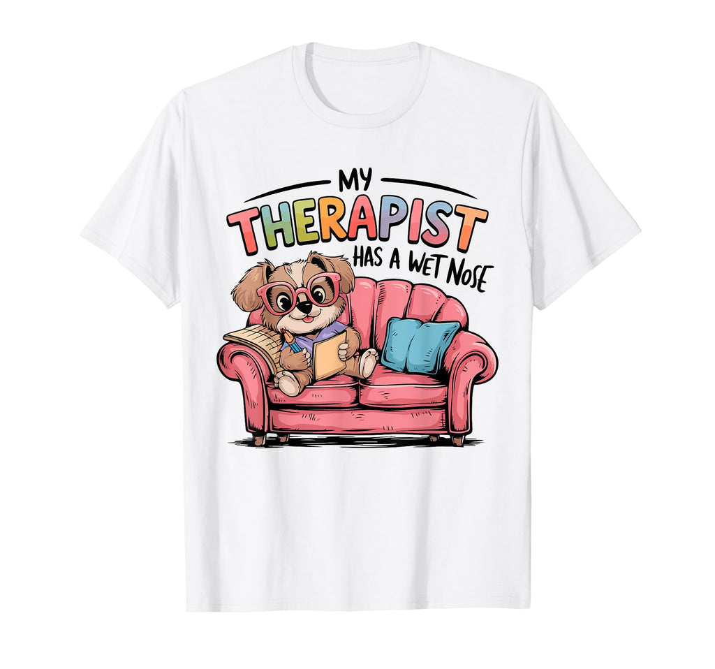 Dog Love Puppy My Therapist Has Wet T-Shirt - Fun Novelty Design Men Women - T-Shirt, Sweatshirt, Hoodie