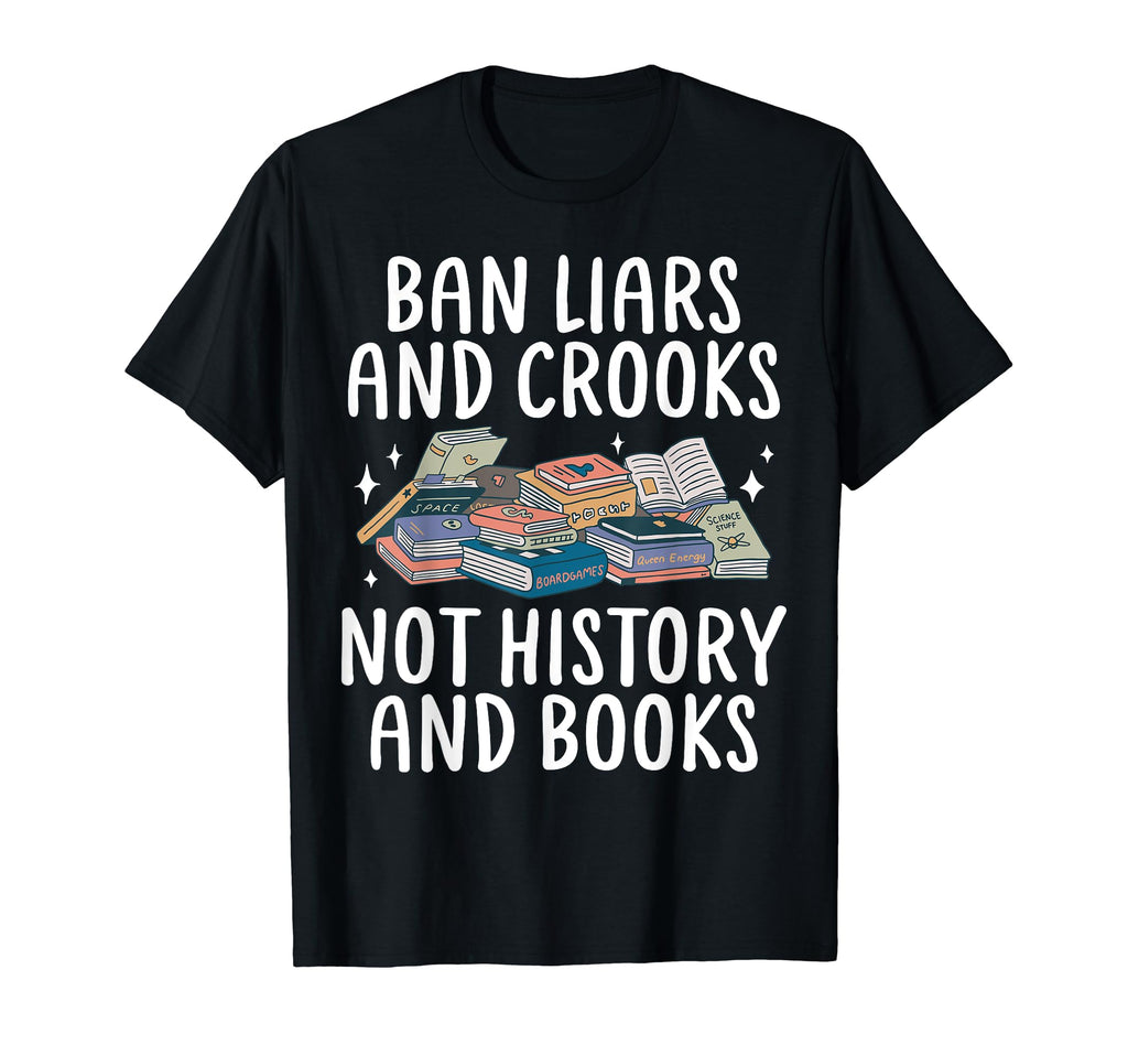 Ban Liars And Crooks Not History And T-Shirt - Graphic Print for Adults - T-Shirt, Sweatshirt, Hoodie