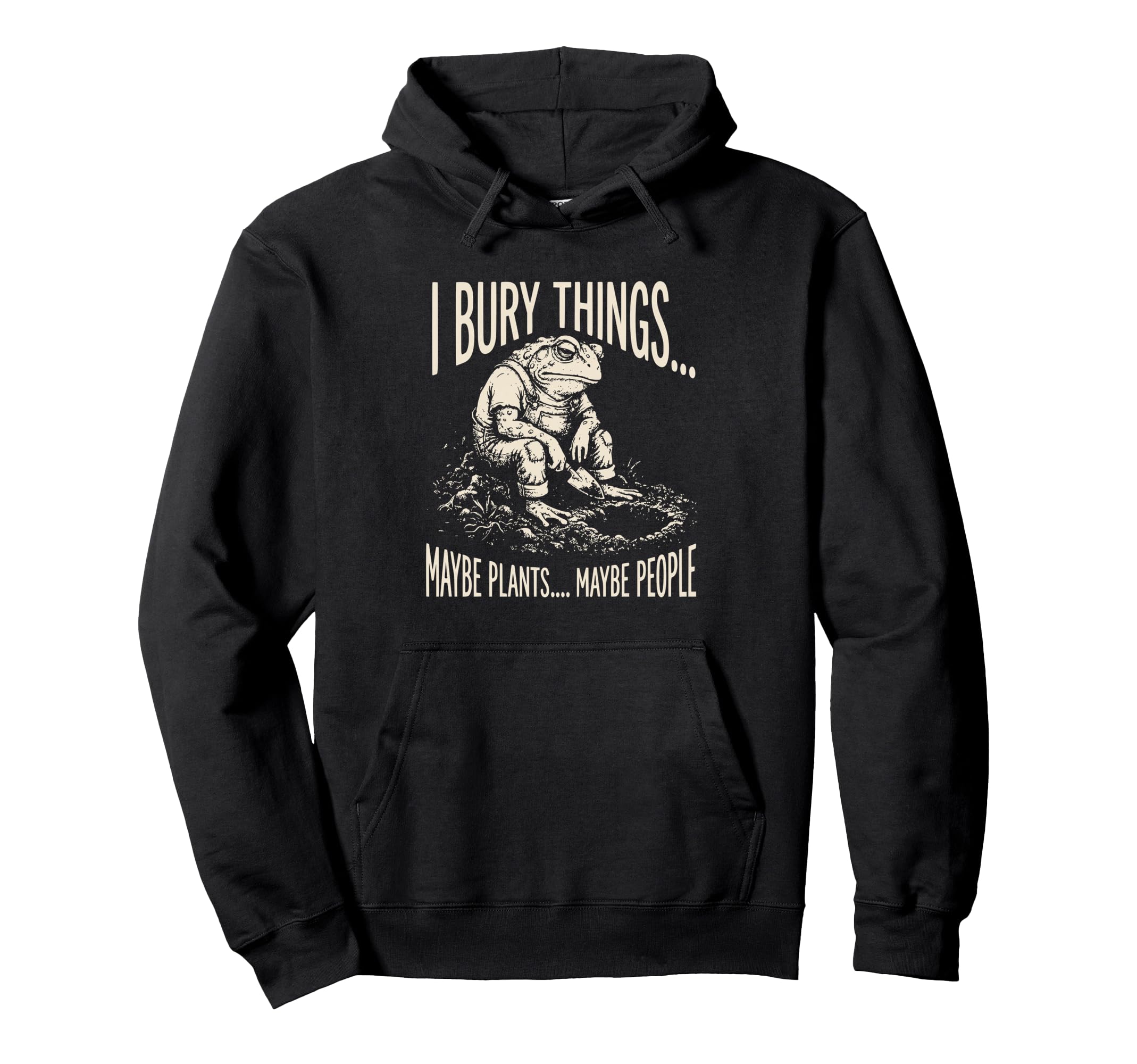 I Bury Things Maybe Plants Maybe Hoodie - Fun Novelty Design Men Women - T-Shirt, Sweatshirt, Hoodie