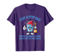 Just Step Dad Who Always Came T-Shirt - Casual Everyday Wear for Adults - T-Shirt, Sweatshirt, Hoodie