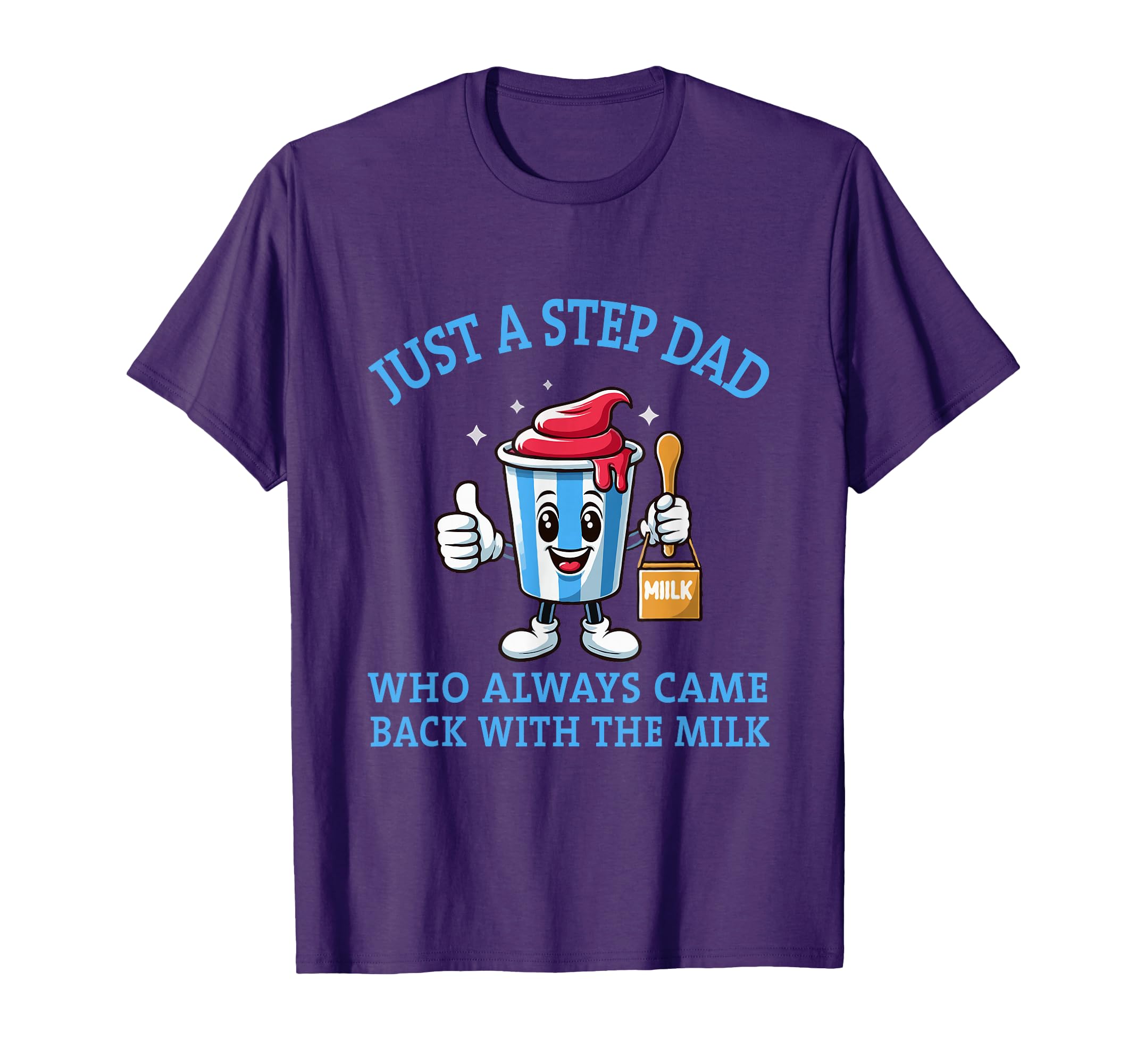 Just Step Dad Who Always Came T-Shirt - Casual Everyday Wear for Adults - T-Shirt, Sweatshirt, Hoodie