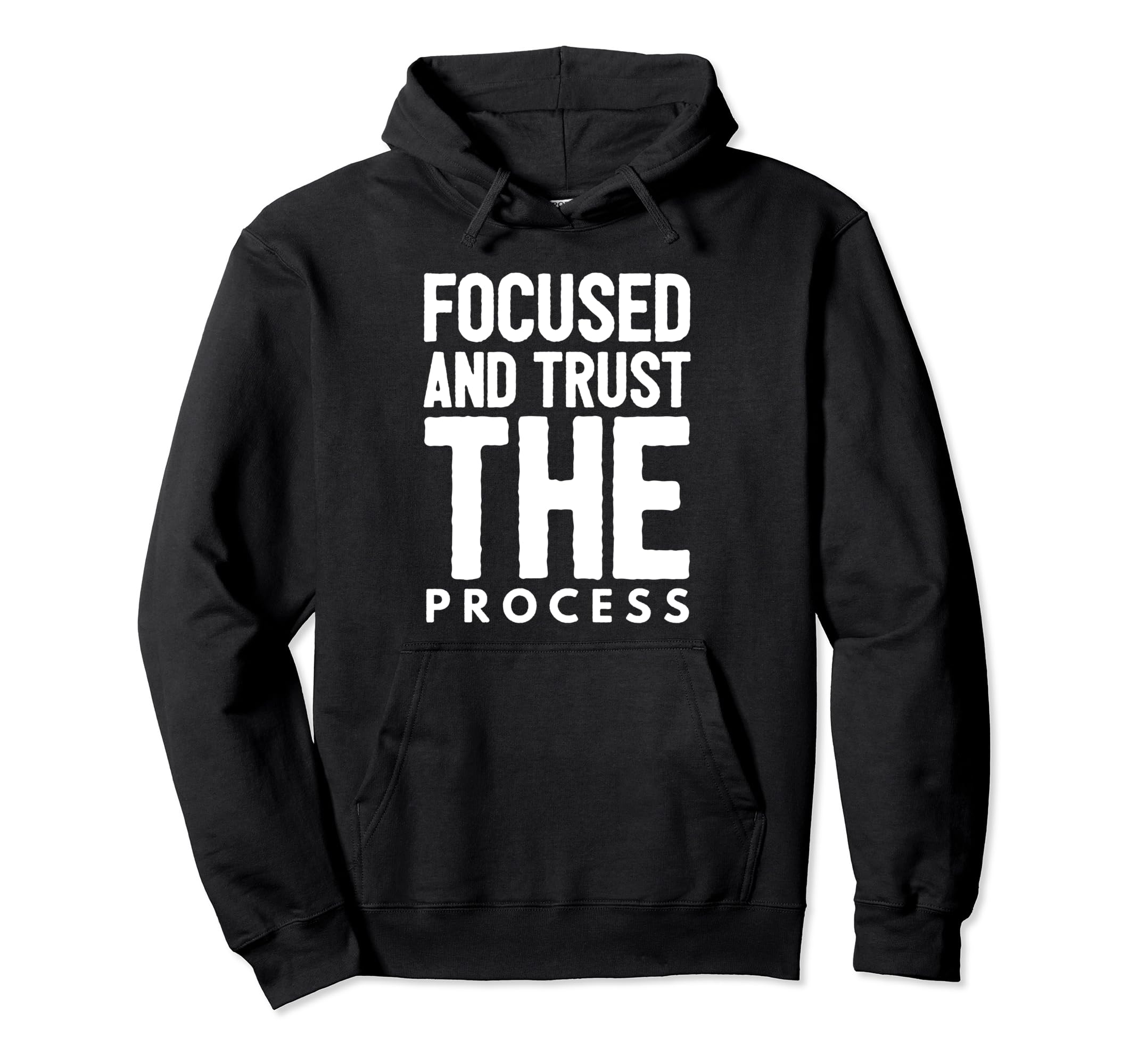 Stay Focused And Trust Process Hoodie - Streetwear Style Men Women - T-Shirt, Sweatshirt, Hoodie