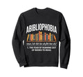 Abibliophobia Fear Running Out Books Sweatshirt - Streetwear Style Unisex - T-Shirt, Sweatshirt, Hoodie