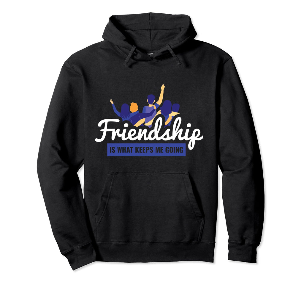 Friendship Is What Keeps Me Going Bff Hoodie - Streetwear Style for Adults - T-Shirt, Sweatshirt, Hoodie