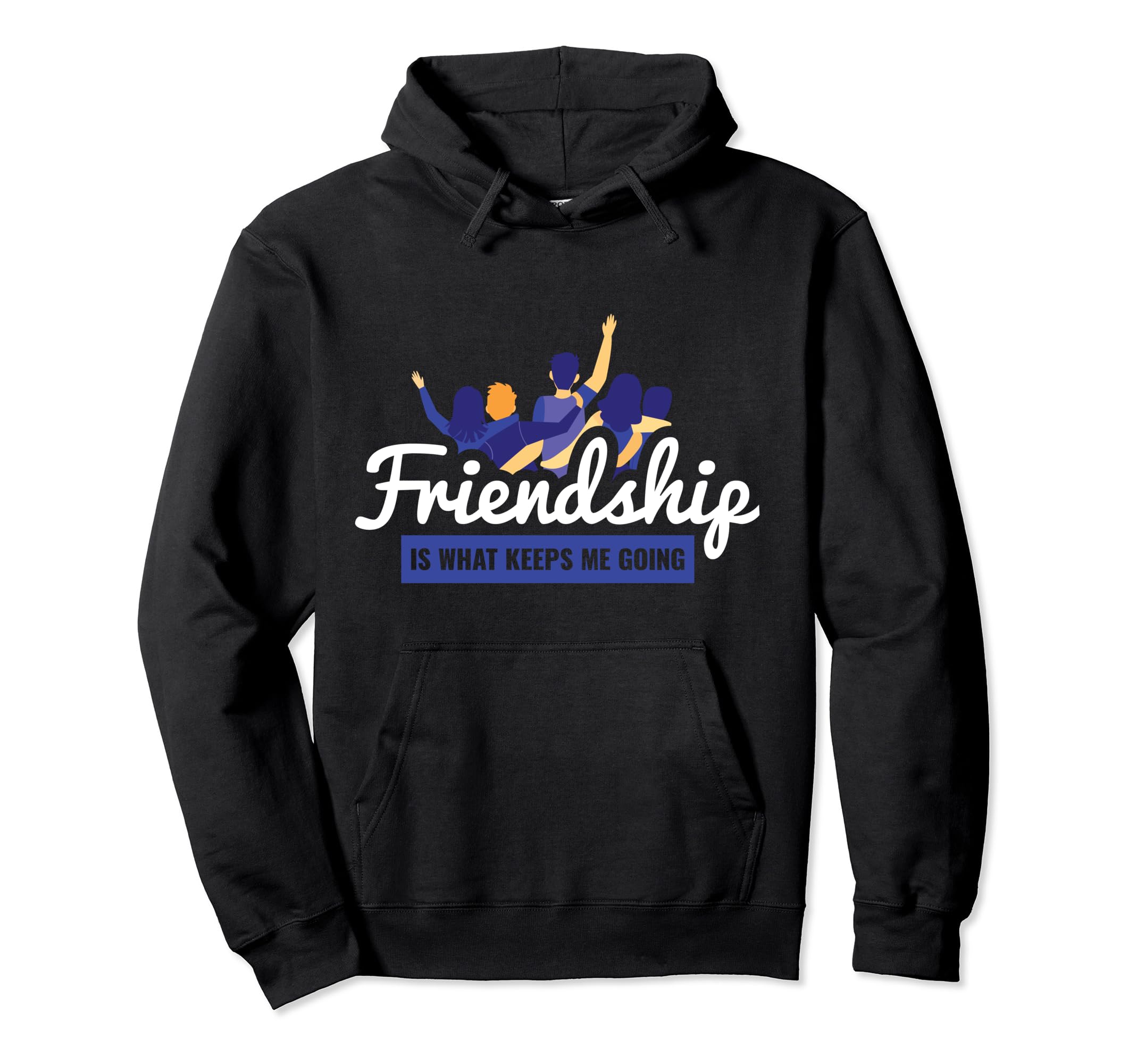 Friendship Is What Keeps Me Going Bff Hoodie - Streetwear Style for Adults - T-Shirt, Sweatshirt, Hoodie