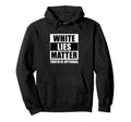 White Lies Matter Truth Is Hoodie - Casual Everyday Wear for Adults - T-Shirt, Sweatshirt, Hoodie