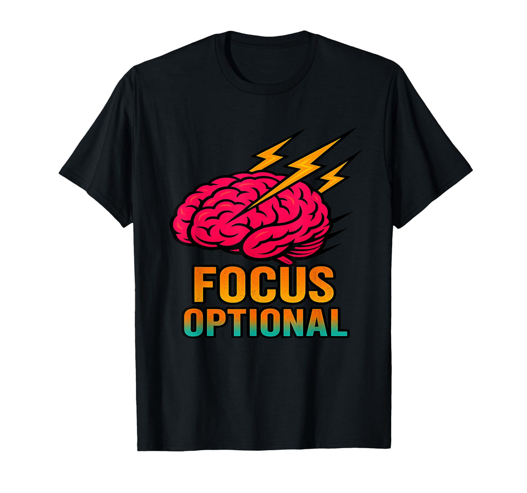 Focus Optional Funny Adhd Brain Gift T-Shirt - Fun Novelty Design Unisex - T-Shirt, Sweatshirt, Hoodie