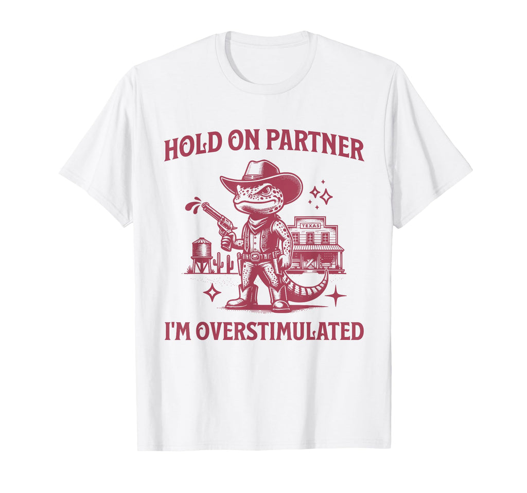 Hold Partner Im Overstimulated T-Shirt - Minimalist Print for Adults - T-Shirt, Sweatshirt, Hoodie
