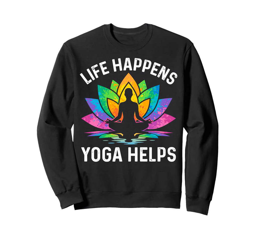 Funny Life Happens Yoga Helps Sweatshirt - Casual Everyday Wear Men Women - T-Shirt, Sweatshirt, Hoodie