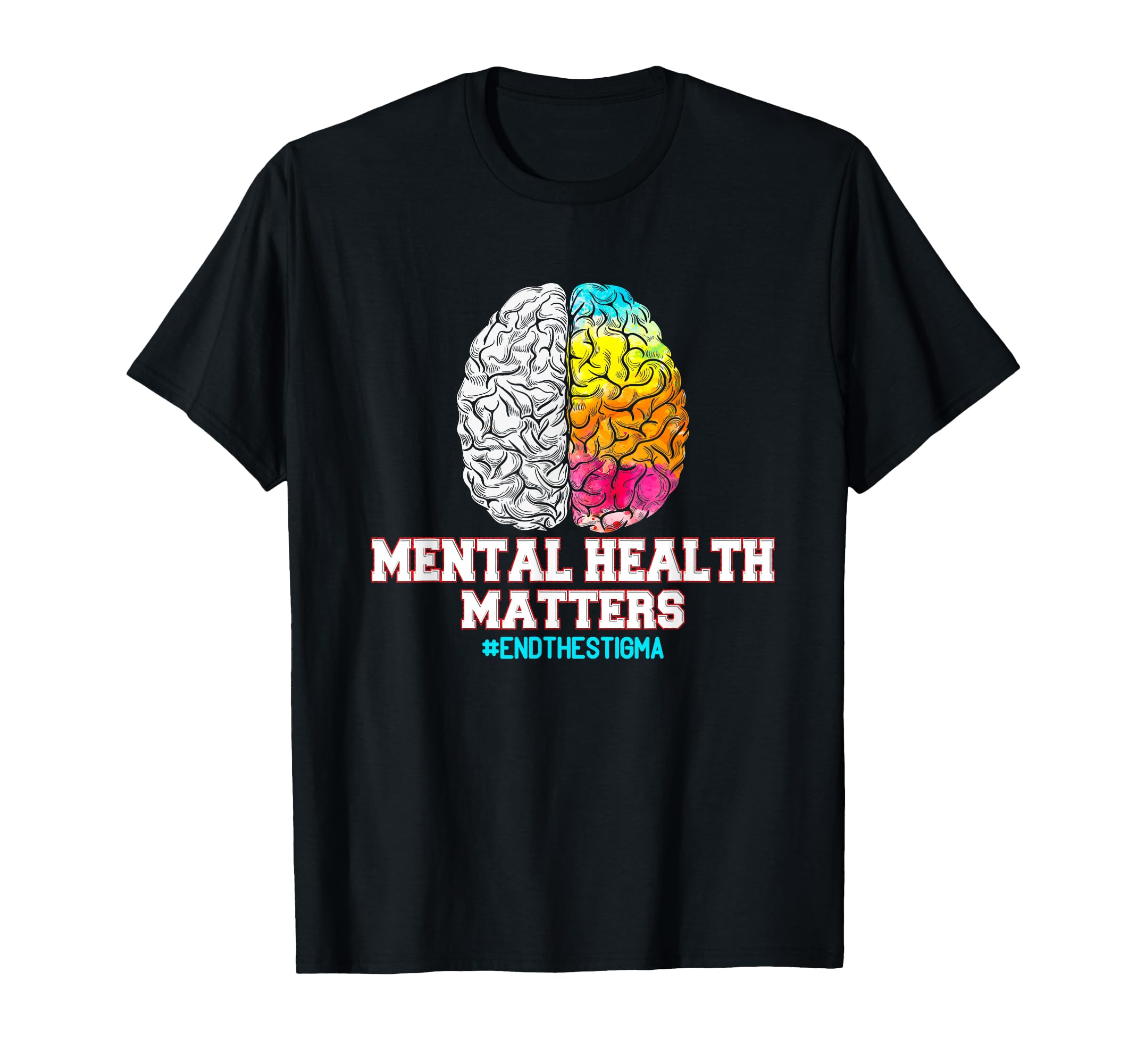 Mental Health Matters End Stigma T-Shirt - Casual Everyday Wear Men Women - T-Shirt, Sweatshirt, Hoodie