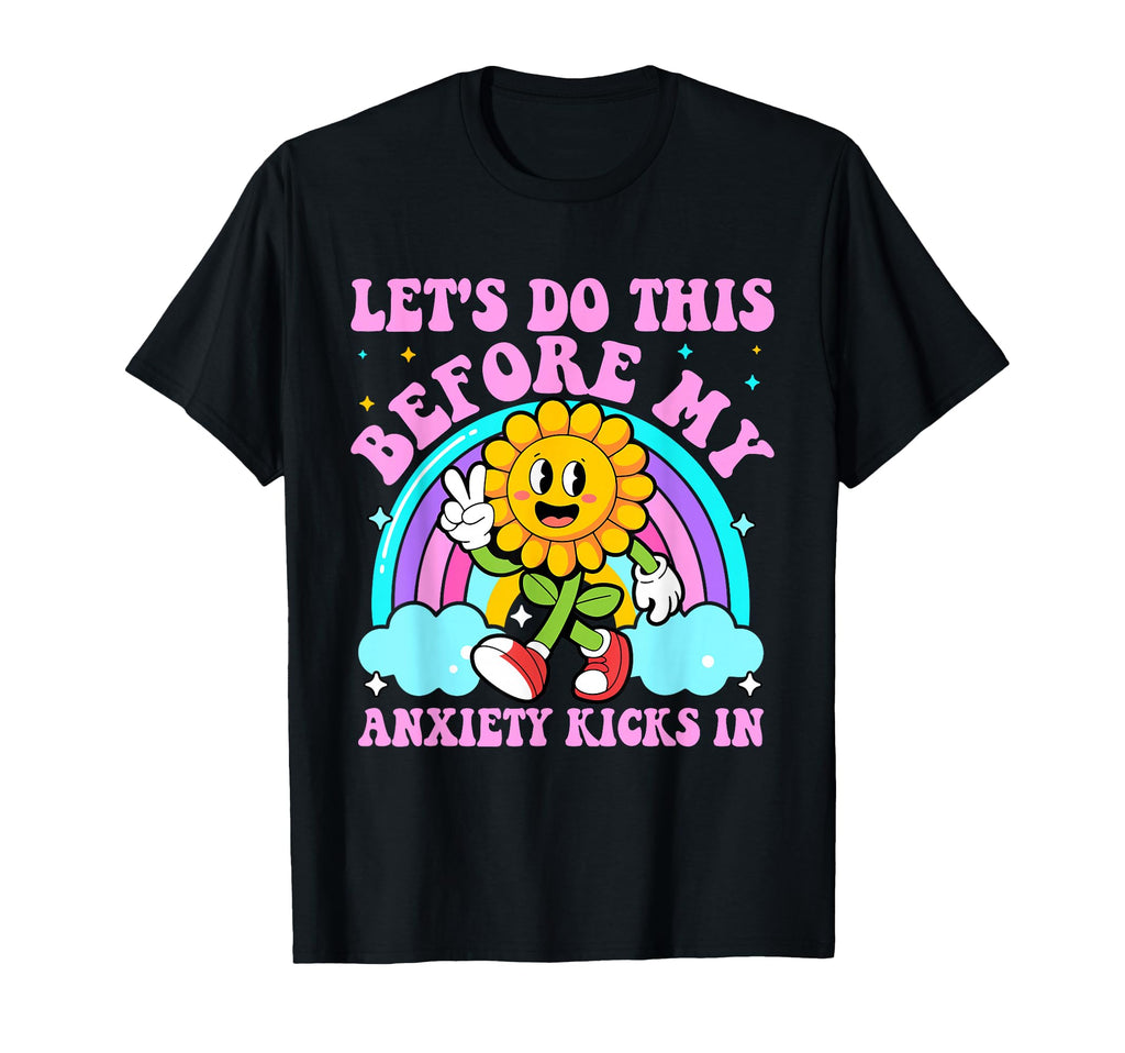 Lets Do This Before My Anxiety Kicks T-Shirt - Streetwear Style Men Women - T-Shirt, Sweatshirt, Hoodie
