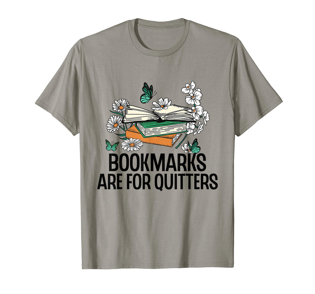 Bookmarks Are Quitters Funny Reading T-Shirt - Novelty Apparel Men Women - T-Shirt, Sweatshirt, Hoodie