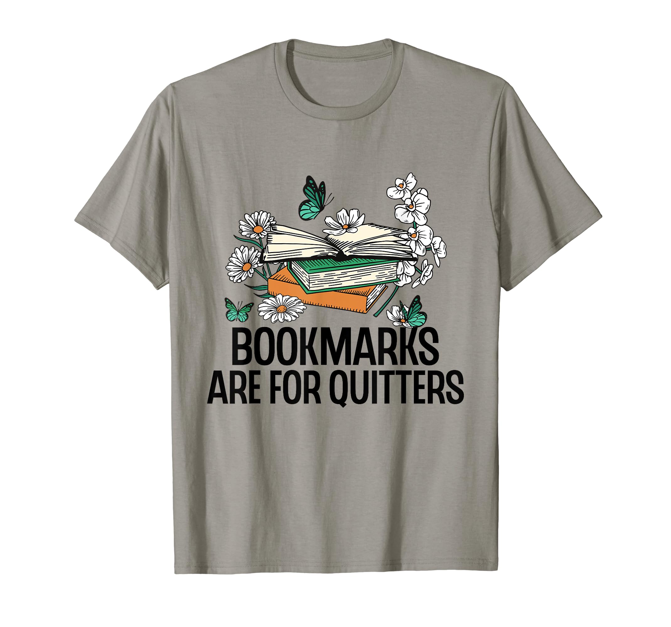Bookmarks Are Quitters Funny Reading T-Shirt - Novelty Apparel Men Women - T-Shirt, Sweatshirt, Hoodie