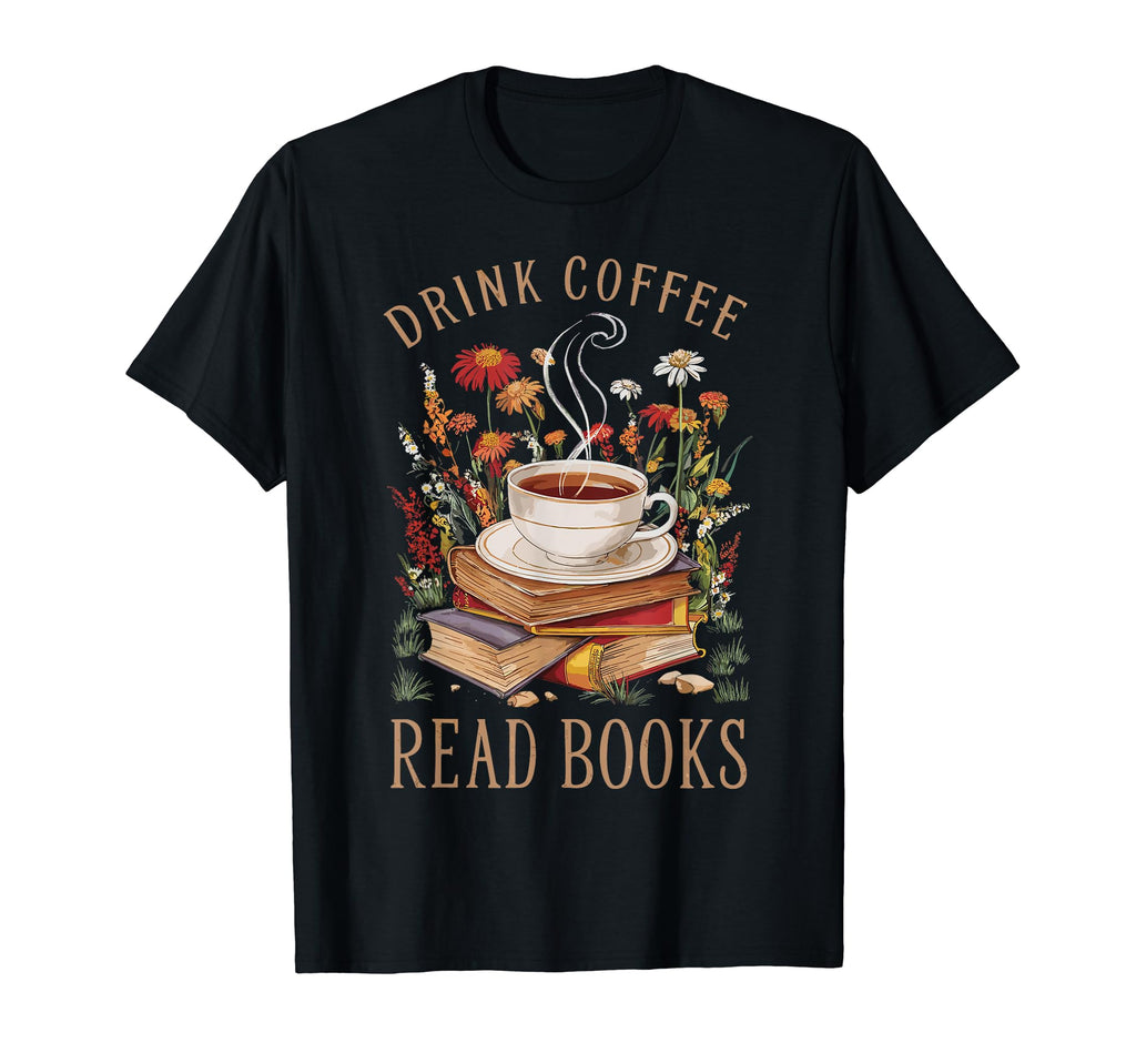 Drink Coffee Read Books Lover T-Shirt - Casual Everyday Wear Men Women - T-Shirt, Sweatshirt, Hoodie