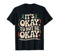 Its Okay To Not Be Okay Mental T-Shirt - Custom Art Print for Adults - T-Shirt, Sweatshirt, Hoodie