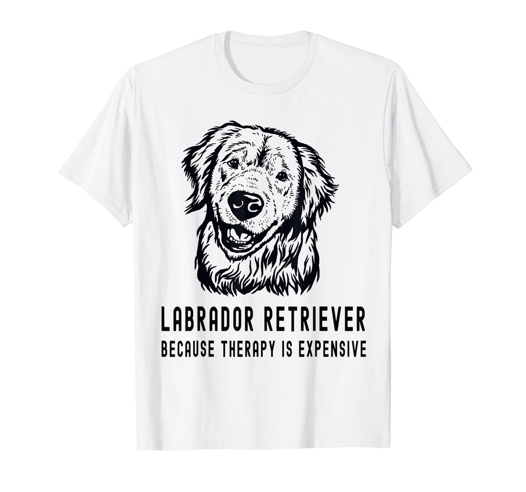 Funny Labrador Retriever Because Therapy T-Shirt - Streetwear Style Unisex - T-Shirt, Sweatshirt, Hoodie