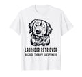 Funny Labrador Retriever Because Therapy T-Shirt - Streetwear Style Unisex - T-Shirt, Sweatshirt, Hoodie