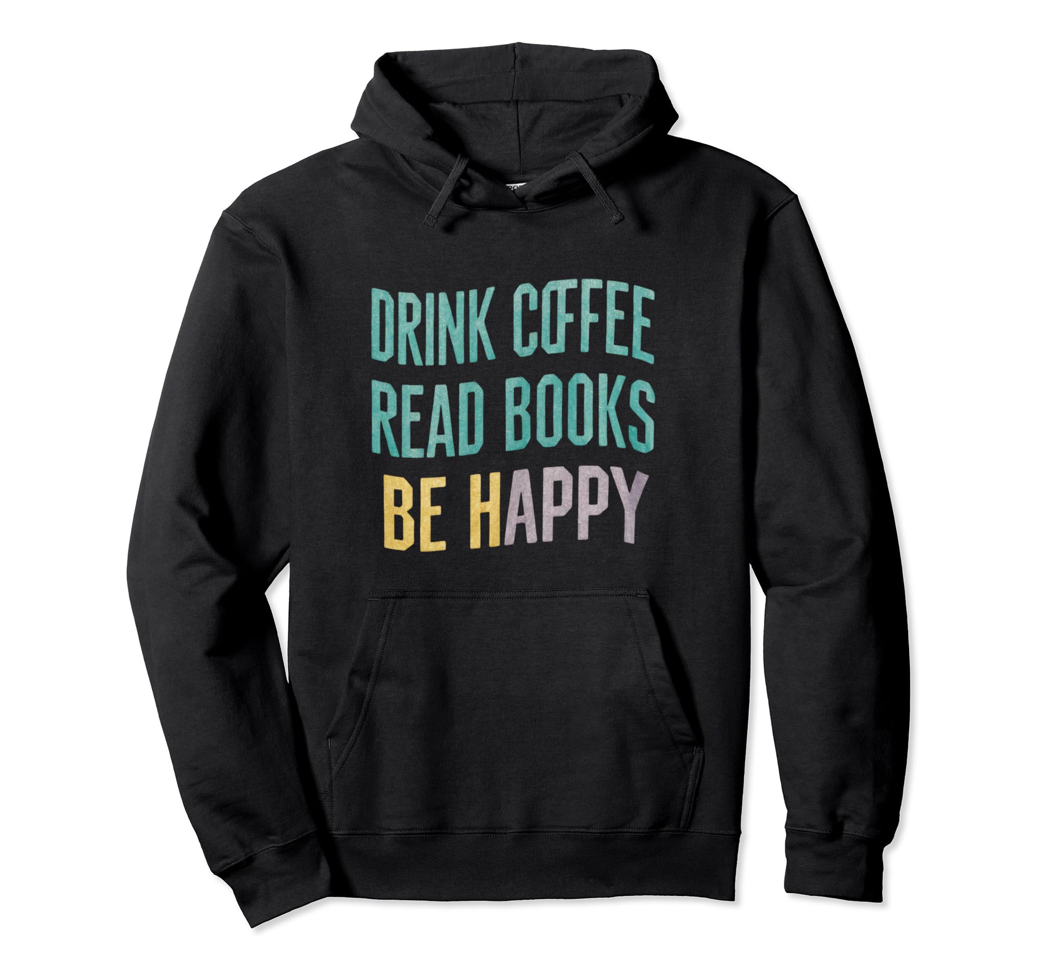 Drink Coffee Read Books Happy Coffee Hoodie - Fun Novelty Design Men Women - T-Shirt, Sweatshirt, Hoodie