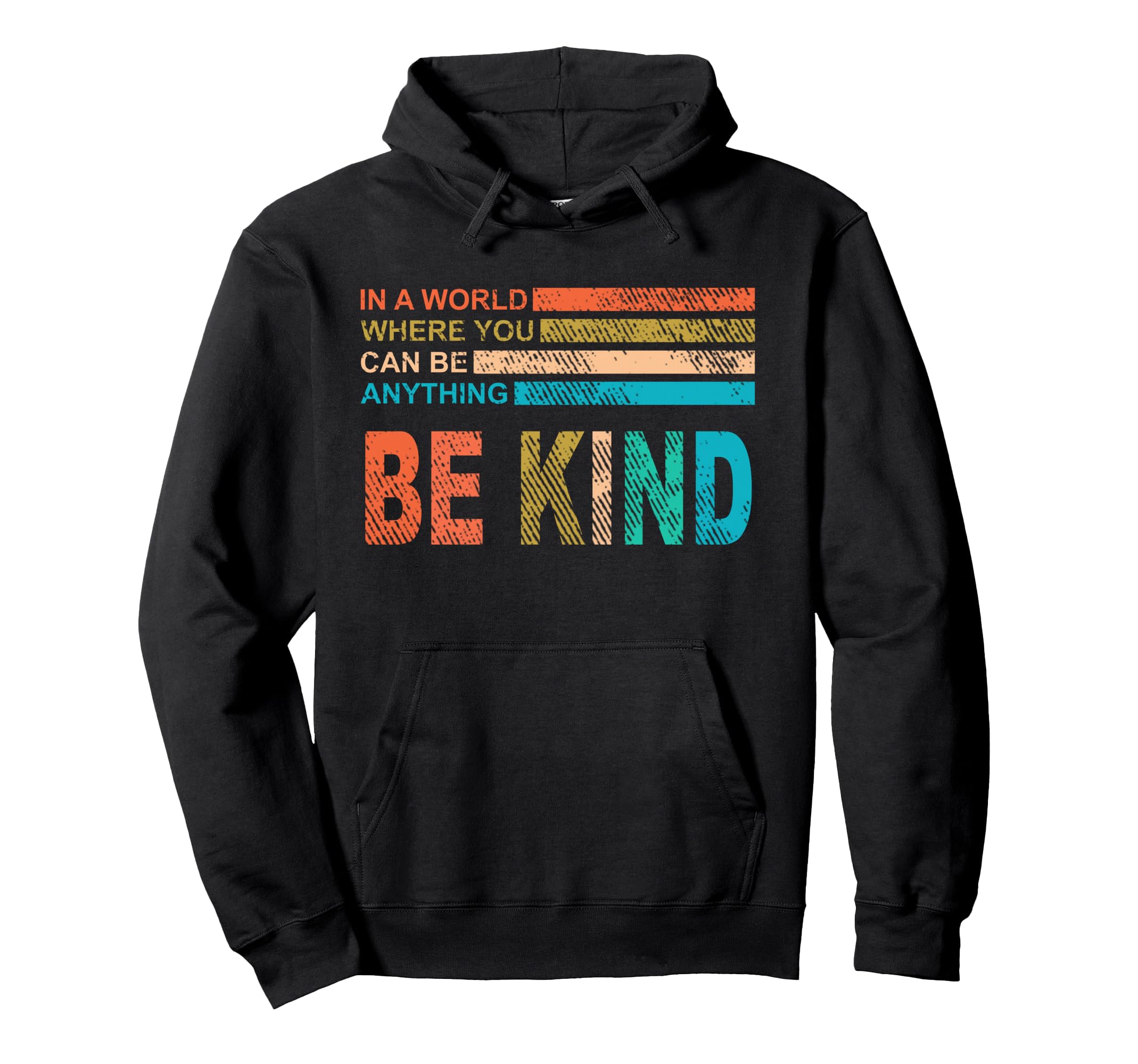 World Where You Can Be Anything Be Kind Hoodie - Novelty Apparel Unisex - T-Shirt, Sweatshirt, Hoodie