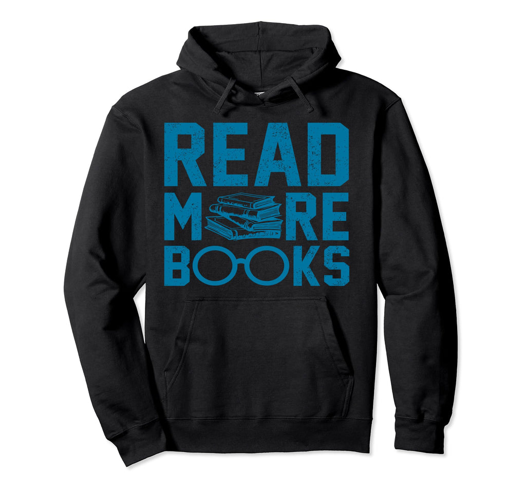 Read More Books Reading Book Lovers Hoodie - Unique Graphic Men Women - T-Shirt, Sweatshirt, Hoodie