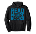 Read More Books Reading Book Lovers Hoodie - Unique Graphic Men Women - T-Shirt, Sweatshirt, Hoodie