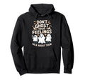 Dont Ghost Your Feelings Halloween Mental Hoodie - Graphic Print Men Women - T-Shirt, Sweatshirt, Hoodie