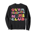 Overstimulated Moms Club Groovy Sweatshirt - Aesthetic Graphic Unisex - T-Shirt, Sweatshirt, Hoodie