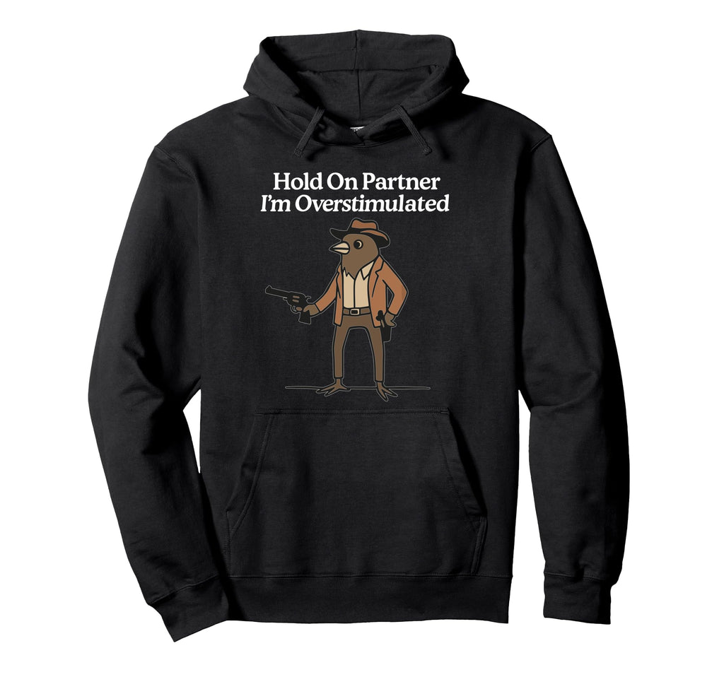 Hold Partner Im Overstimulated Cowboy Hoodie - Graphic Print for Adults - T-Shirt, Sweatshirt, Hoodie