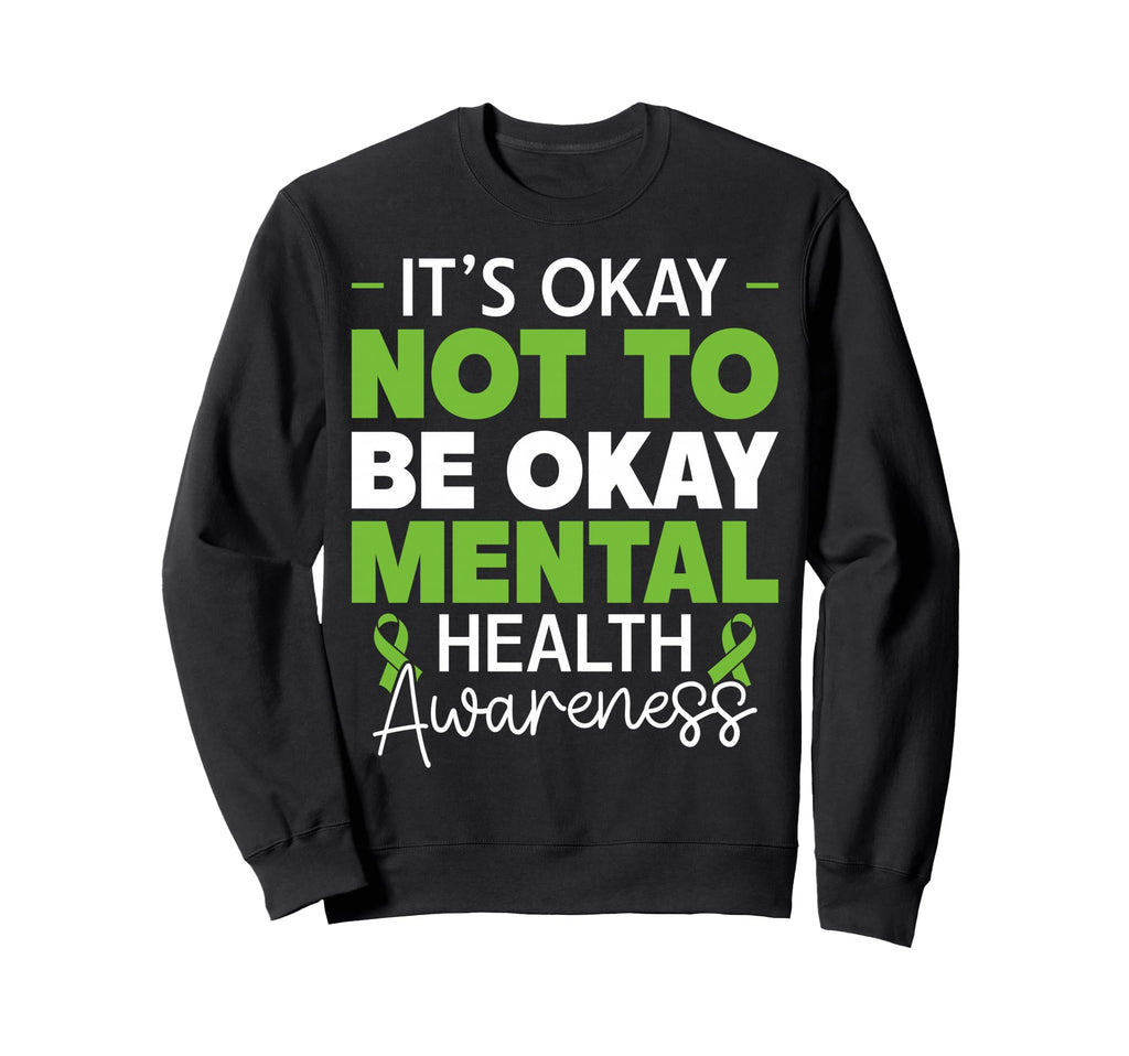 Its Okay Not To Be Okay Mental Sweatshirt - Streetwear Style Men Women - T-Shirt, Sweatshirt, Hoodie