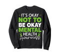 Its Okay Not To Be Okay Mental Sweatshirt - Streetwear Style Men Women - T-Shirt, Sweatshirt, Hoodie