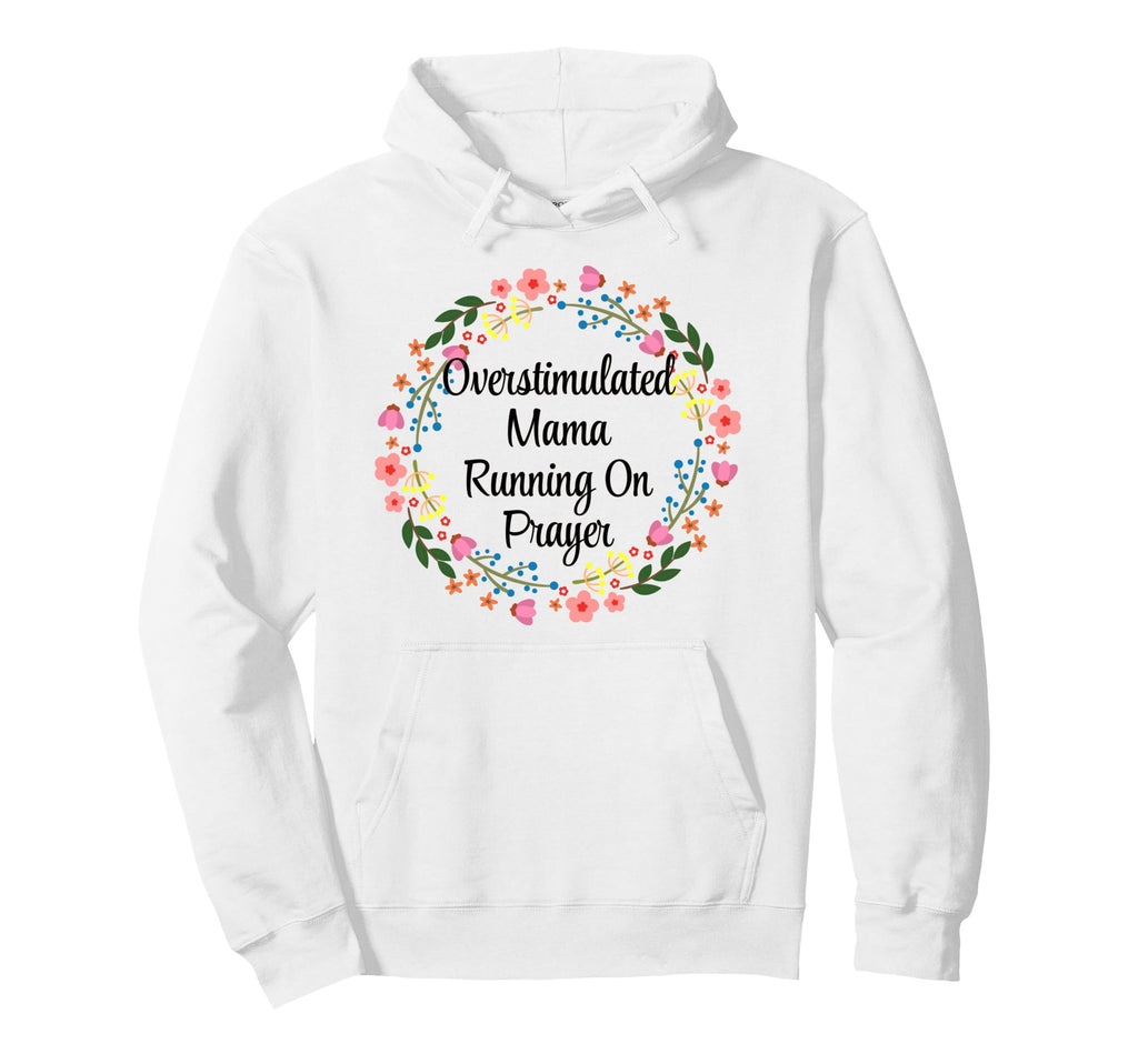 Overstimulated Mama Running Prayer Hoodie - Fun Novelty Design Unisex - T-Shirt, Sweatshirt, Hoodie