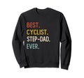 Funny Dad Best Cyclist Step Sweatshirt - Casual Everyday Wear Men Women - T-Shirt, Sweatshirt, Hoodie