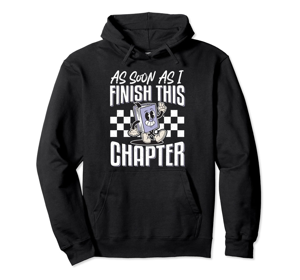As Soon As I Finish This Chapter Hoodie - Unique Graphic Men Women - T-Shirt, Sweatshirt, Hoodie