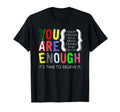 You Are Enough Its Time To Believe It T-Shirt - Custom Art Print Unisex - T-Shirt, Sweatshirt, Hoodie