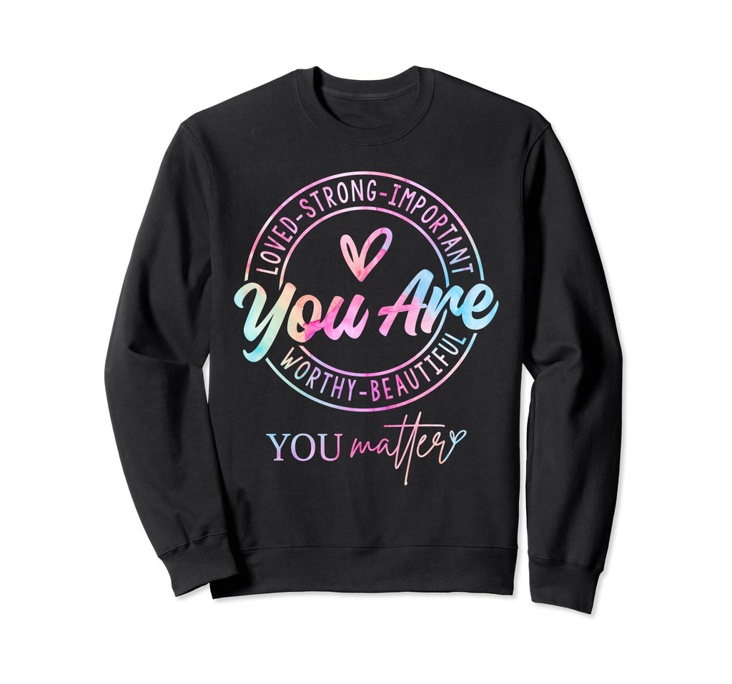 Tie Dye You Matter Kindness Sweatshirt - Fun Novelty Design for Adults - T-Shirt, Sweatshirt, Hoodie