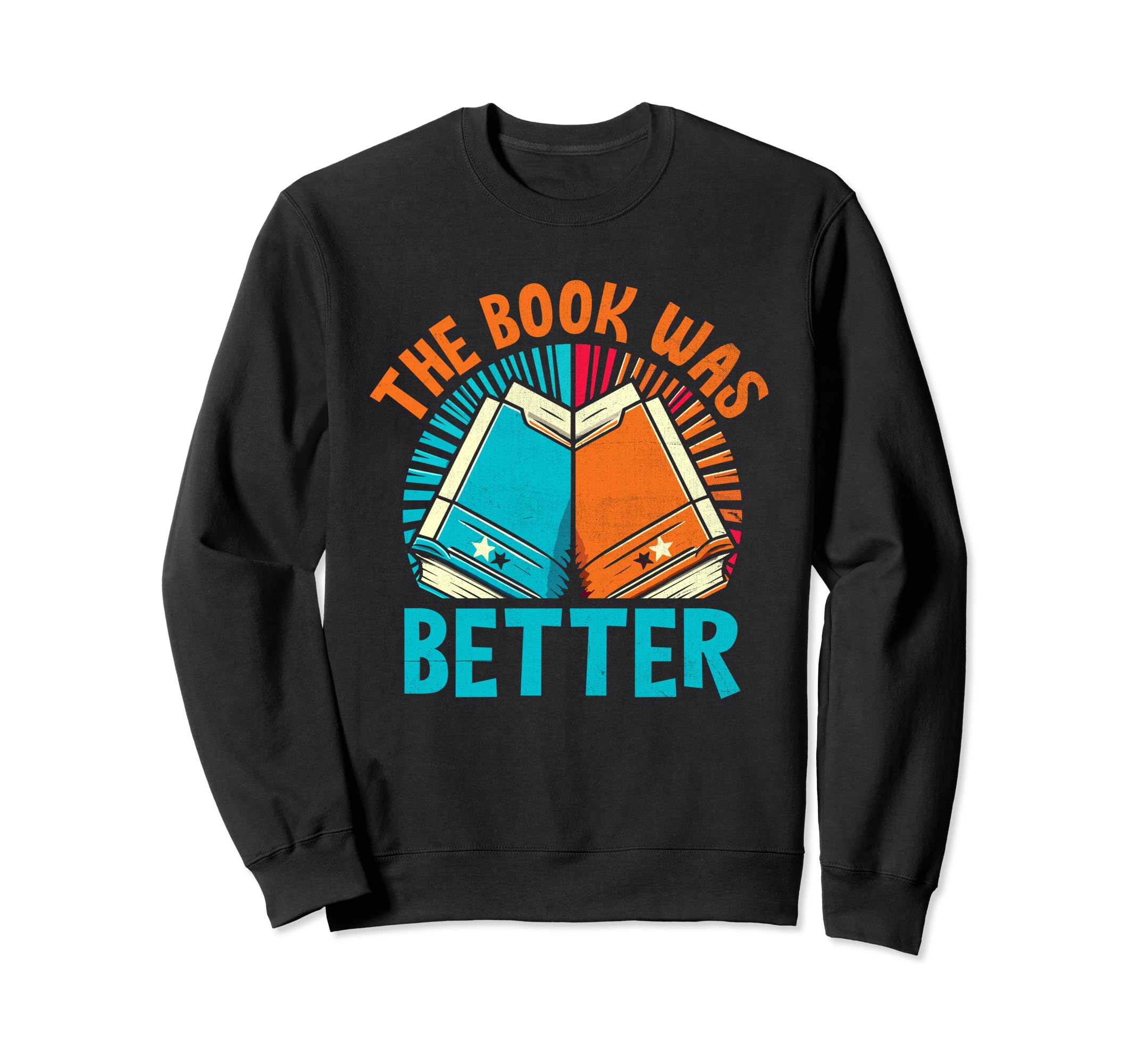 Book Was Better Books Reading Sweatshirt - Unique Graphic for Adults - T-Shirt, Sweatshirt, Hoodie