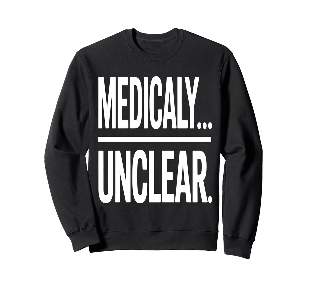 Medically Unclear Bold Dry Statement Sweatshirt - Unique Graphic Unisex - T-Shirt, Sweatshirt, Hoodie