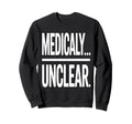 Medically Unclear Bold Dry Statement Sweatshirt - Unique Graphic Unisex - T-Shirt, Sweatshirt, Hoodie
